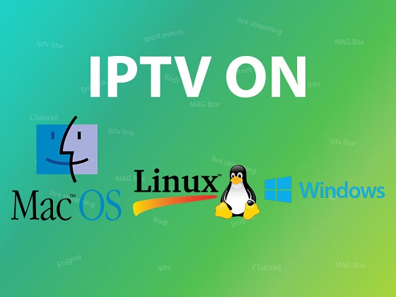 How can I watch IPTV on PC (Windows, Mac and Linux)?