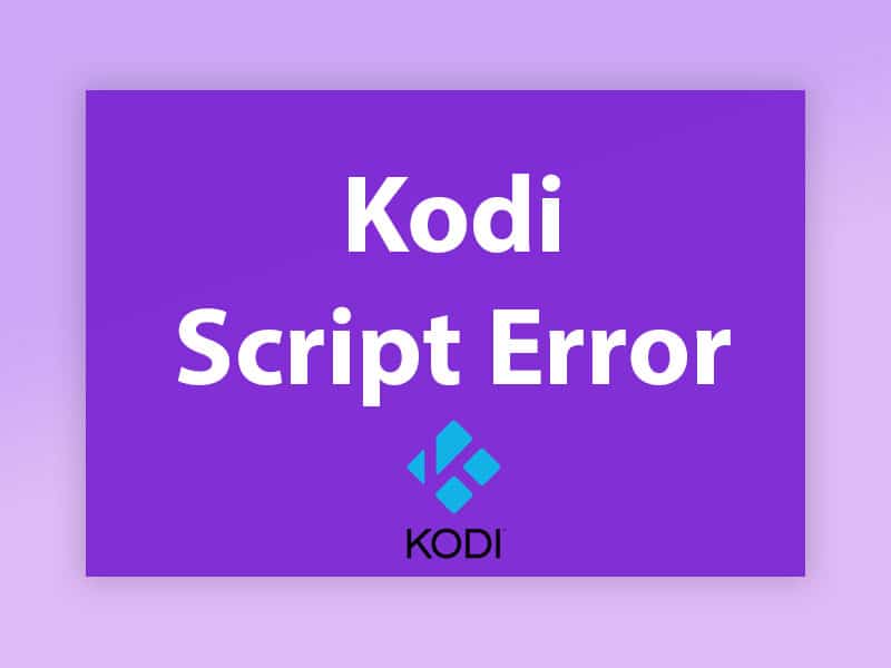 Why do I keep getting script error in my Kodi?
